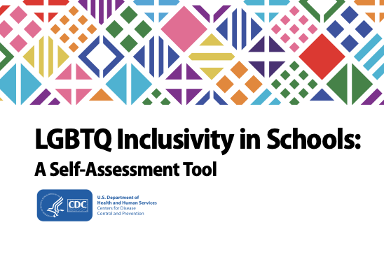 LGBTQ Inclusivity in Schools: A self-assessment Tool. CDC US Department of Health and Human Services